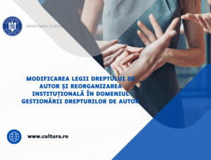 Modificarea Legii dreptului de autor și reorganizarea instituțională în domeniul gestionării drepturilor de autor