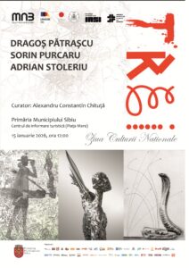 Ziua Culturii Naționale la Sibiu: dialog și cultură. Expoziția TREI a artiștilor ieșeni Dragoș Pătrașcu, Sorin Purcaru și Adrian Stoleriu