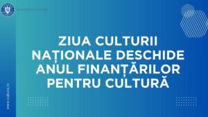 Ziua Culturii Naționale deschide anul finanțărilor pentru cultură