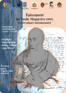 EXPOZIȚIA „EPISCOPATUL LUI VASILE MOGA (1811-1845). O REEVALUARE DOCUMENTARĂ”, LA SEBEȘ