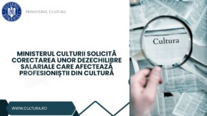 Ministerul Culturii solicită corectarea unor dezechilibre salariale care afectează profesioniștii din cultură